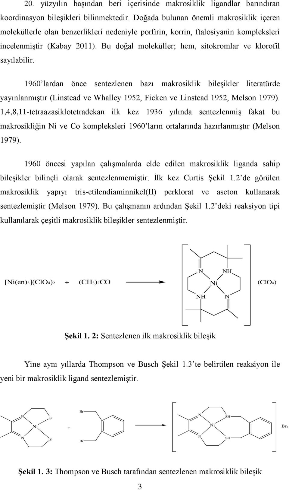 Bu doğal moleküller; hem, sitokromlar ve klorofil sayılabilir.