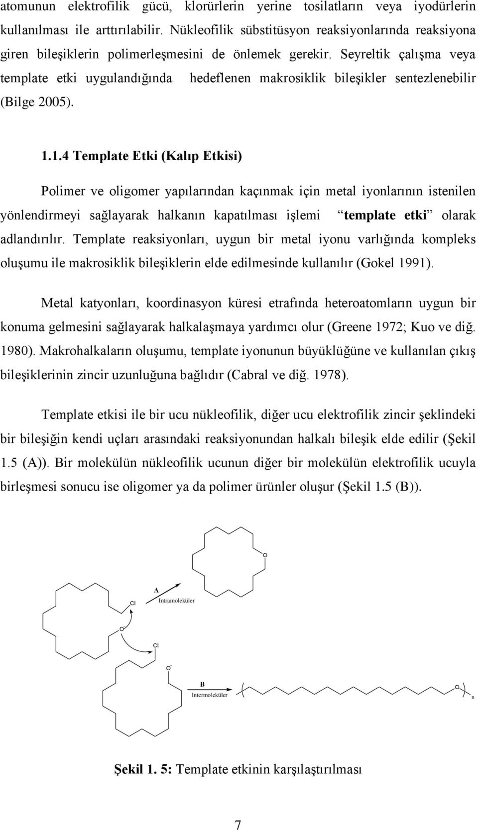 Seyreltik çalıģma veya template etki uygulandığında hedeflenen makrosiklik bileģikler sentezlenebilir (Bilge 2005). 1.