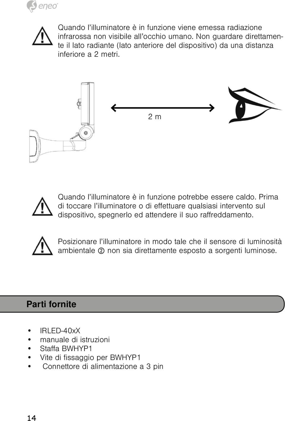 2 m Quando l illuminatore è in funzione potrebbe essere caldo.