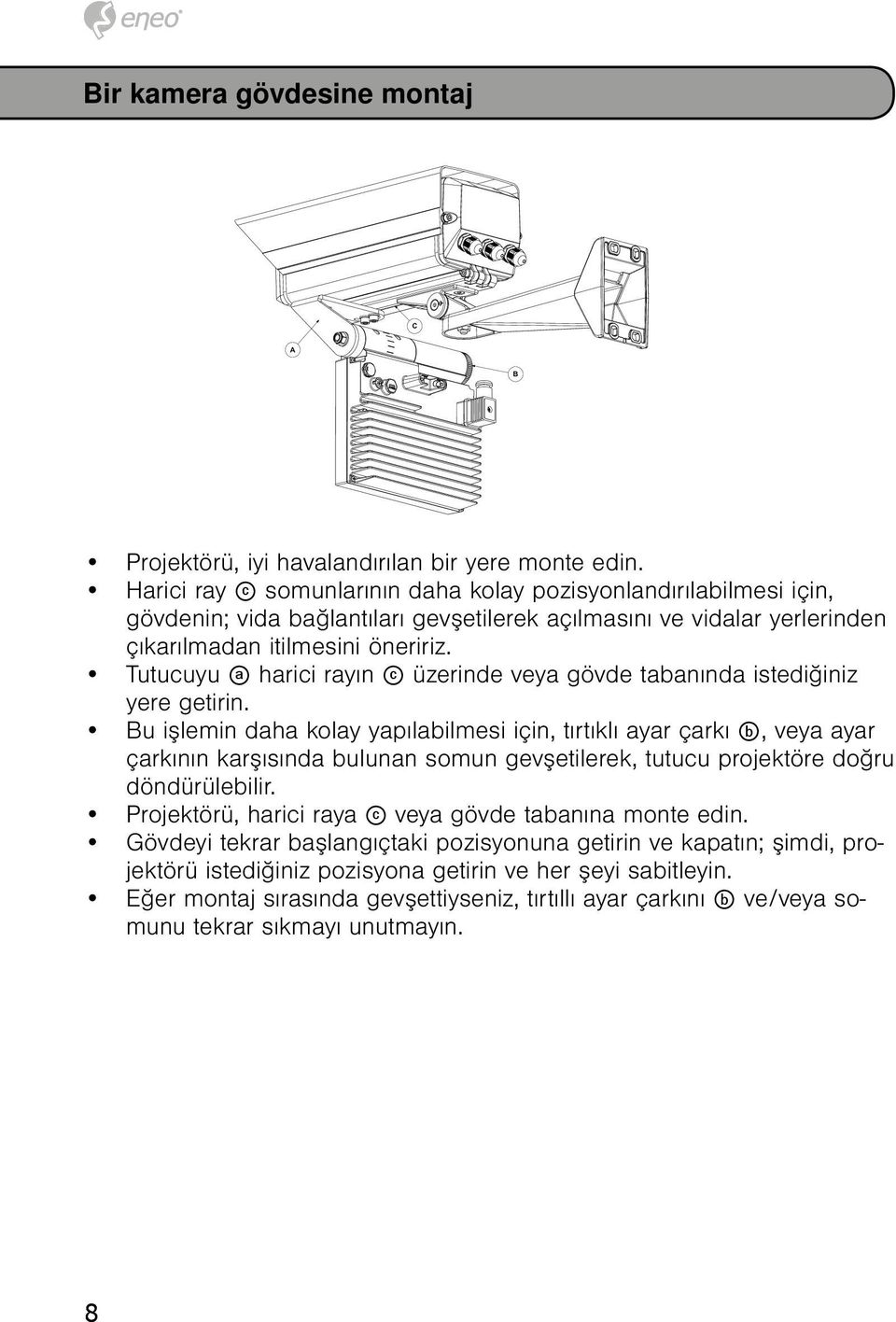 Tutucuyu a harici rayın c üzerinde veya gövde tabanında istediğiniz yere getirin.