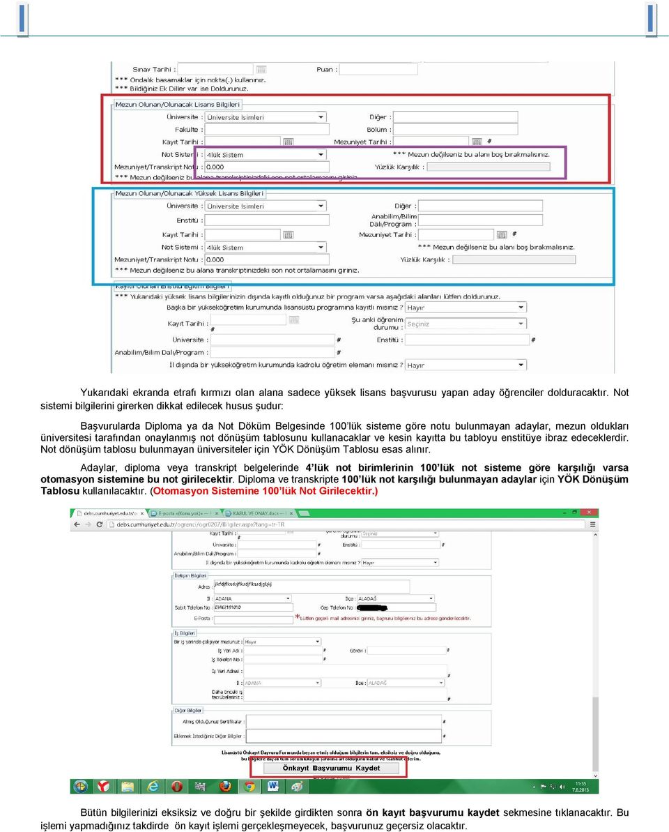 onaylanmış not dönüşüm tablosunu kullanacaklar ve kesin kayıtta bu tabloyu enstitüye ibraz edeceklerdir. Not dönüşüm tablosu bulunmayan üniversiteler için YÖK Dönüşüm Tablosu esas alınır.