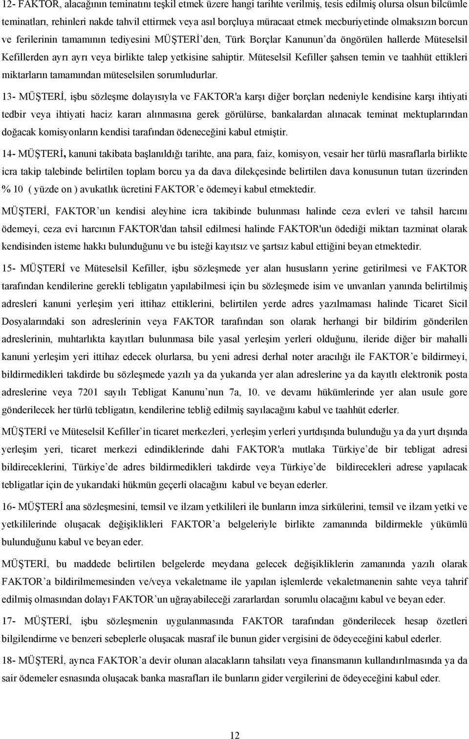 Müteselsil Kefiller şahsen temin ve taahhüt ettikleri miktarların tamamından müteselsilen sorumludurlar.