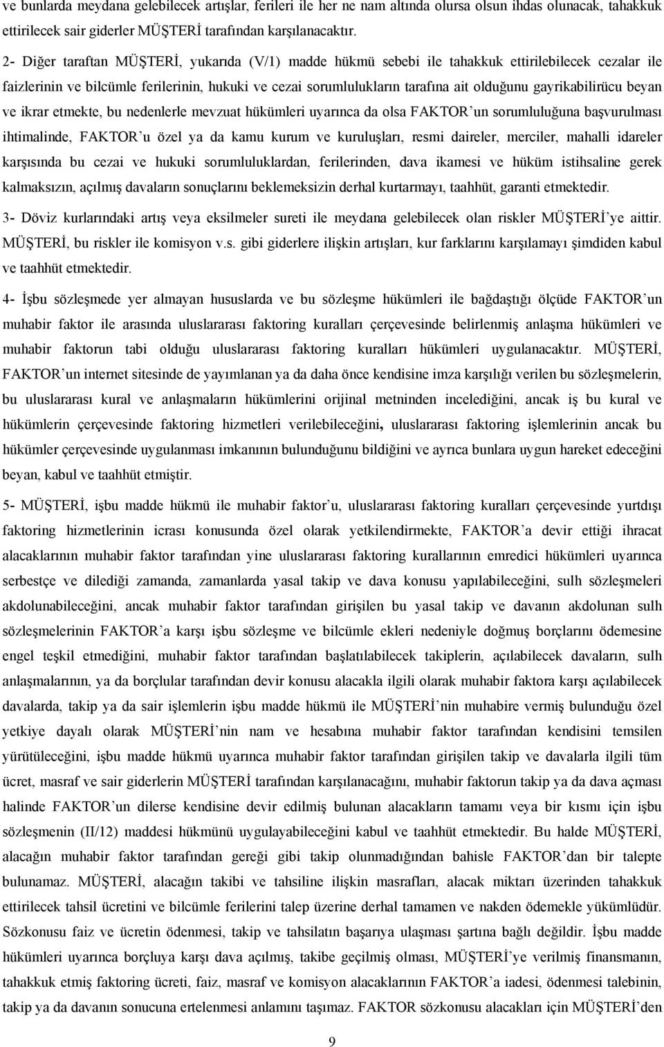 gayrikabilirücu beyan ve ikrar etmekte, bu nedenlerle mevzuat hükümleri uyarınca da olsa FAKTOR un sorumluluğuna başvurulması ihtimalinde, FAKTOR u özel ya da kamu kurum ve kuruluşları, resmi