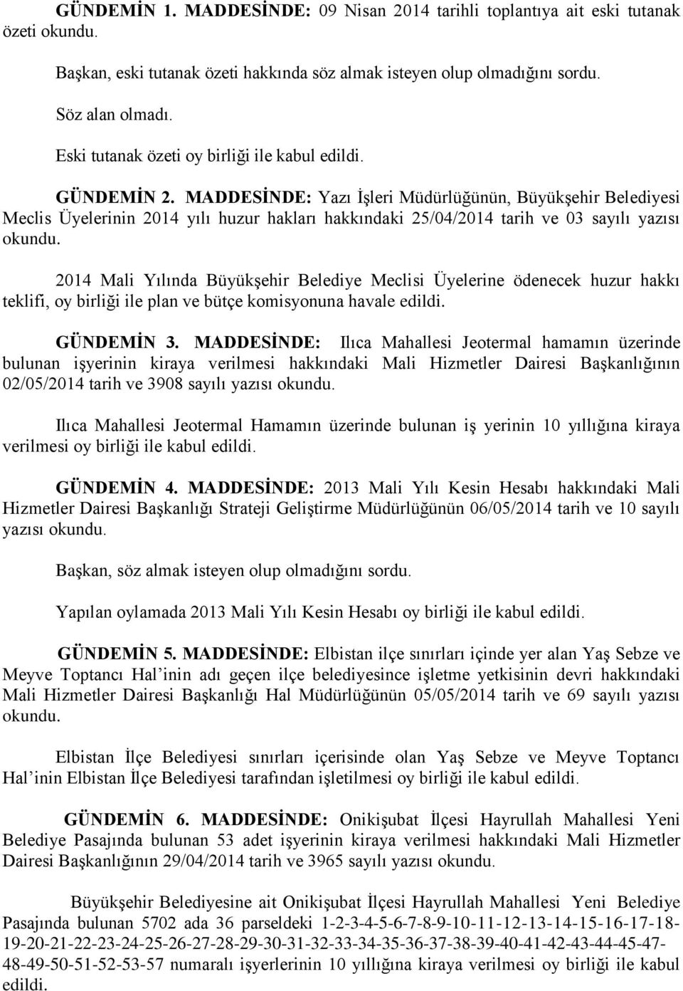 MADDESİNDE: Yazı ĠĢleri Müdürlüğünün, BüyükĢehir Belediyesi Meclis Üyelerinin 2014 yılı huzur hakları hakkındaki 25/04/2014 tarih ve 03 sayılı yazısı 2014 Mali Yılında BüyükĢehir Belediye Meclisi