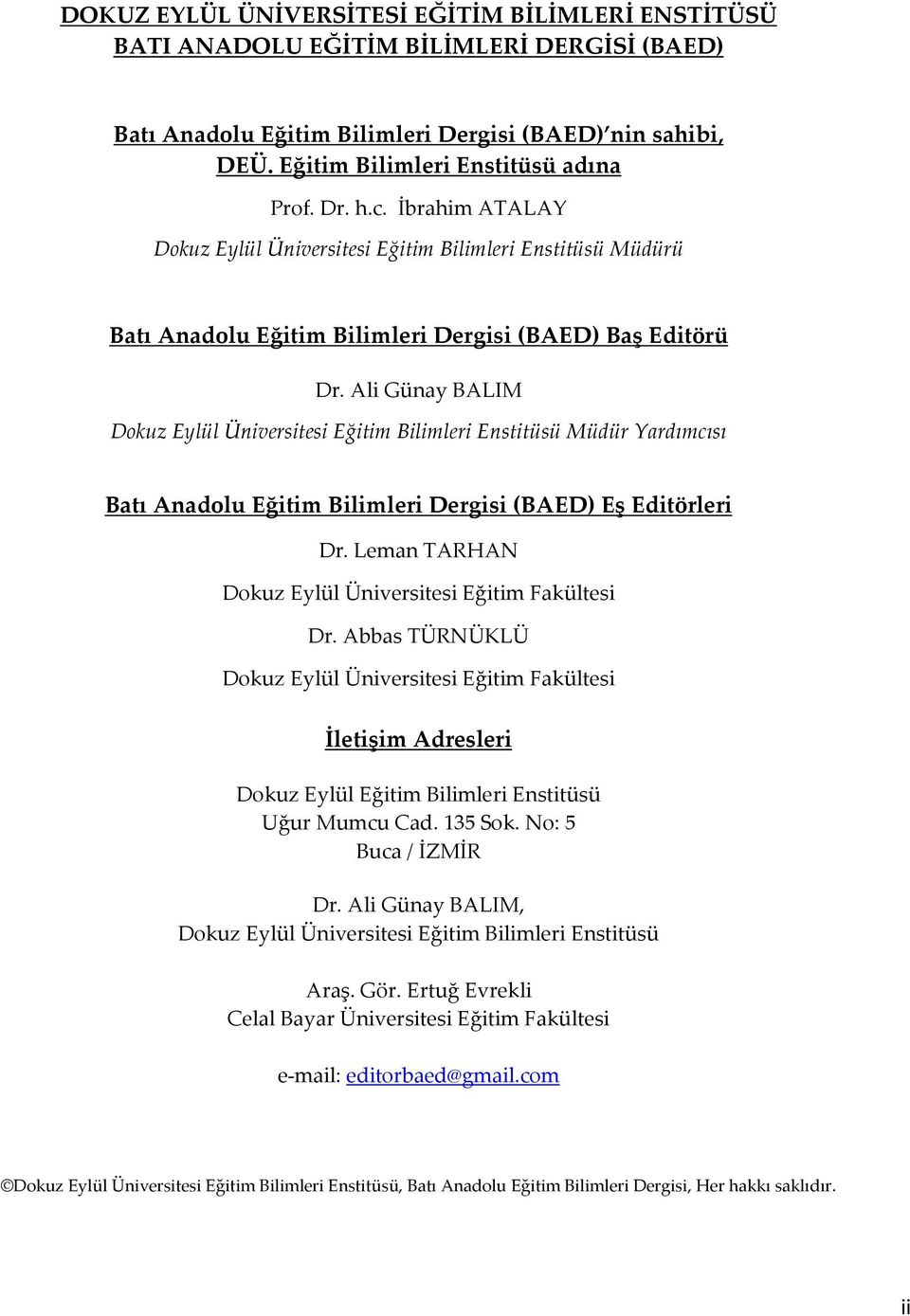 Ali Günay BALIM Dokuz Eylül Üniversitesi Eğitim Bilimleri Enstitüsü Müdür Yardımcısı Batı Anadolu Eğitim Bilimleri Dergisi (BAED) Eş Editörleri Dr.