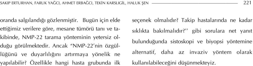 Ancak NMP-22 nin özgüllüğünü ve duyarlılığını artırmaya yönelik ne yapılabilir? Özellikle hangi hasta grubunda ilk seçenek olmalıdır?