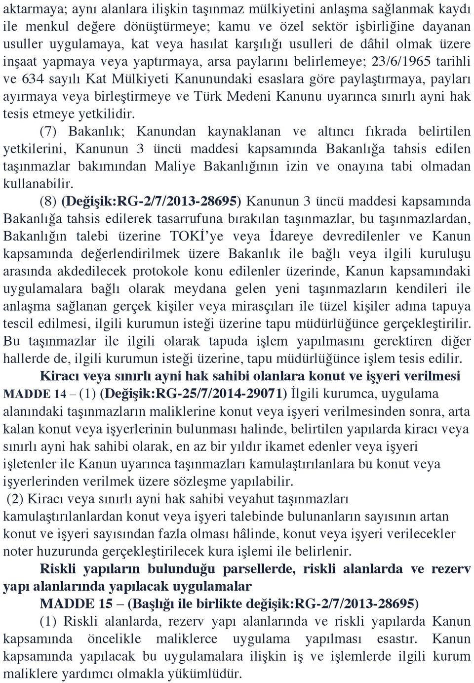 birleştirmeye ve Türk Medeni Kanunu uyarınca sınırlı ayni hak tesis etmeye yetkilidir.