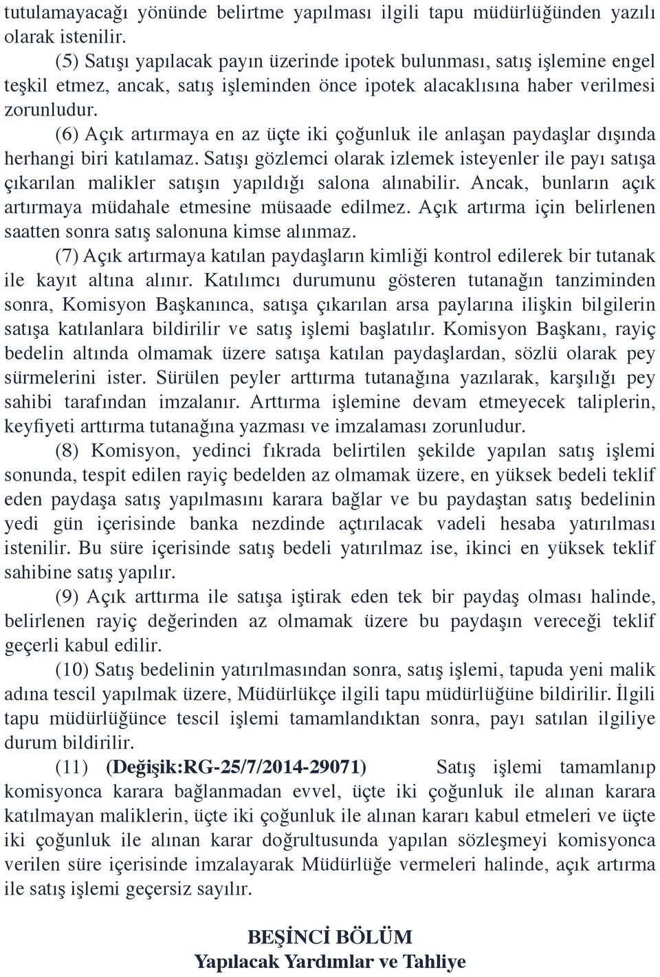 (6) Açık artırmaya en az üçte iki çoğunluk ile anlaşan paydaşlar dışında herhangi biri katılamaz.