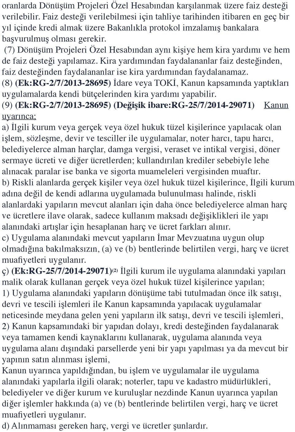 (7) Dönüşüm Projeleri Özel Hesabından aynı kişiye hem kira yardımı ve hem de faiz desteği yapılamaz.