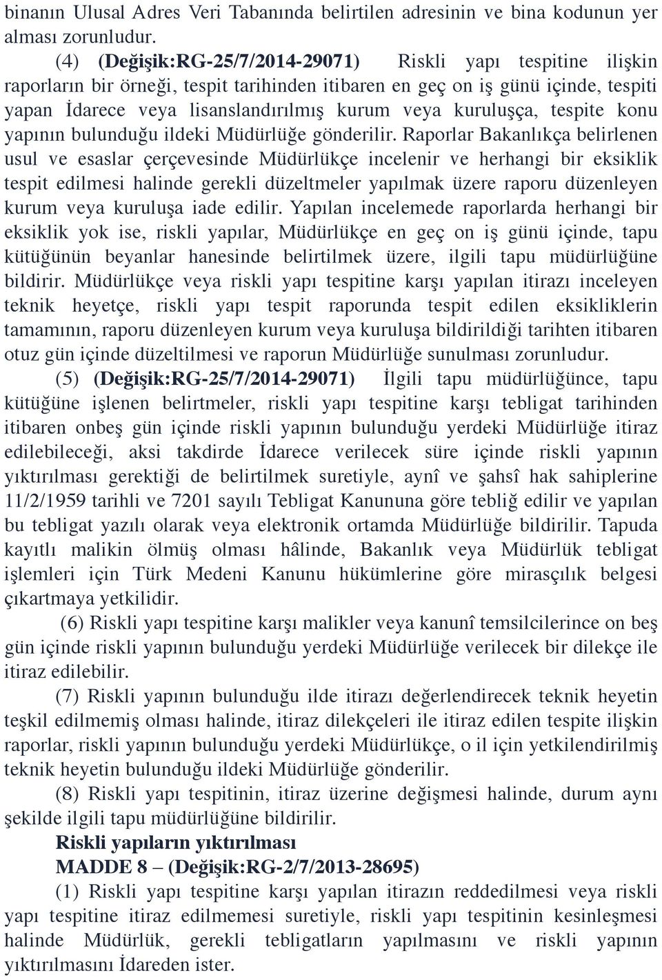 kuruluşça, tespite konu yapının bulunduğu ildeki Müdürlüğe gönderilir.