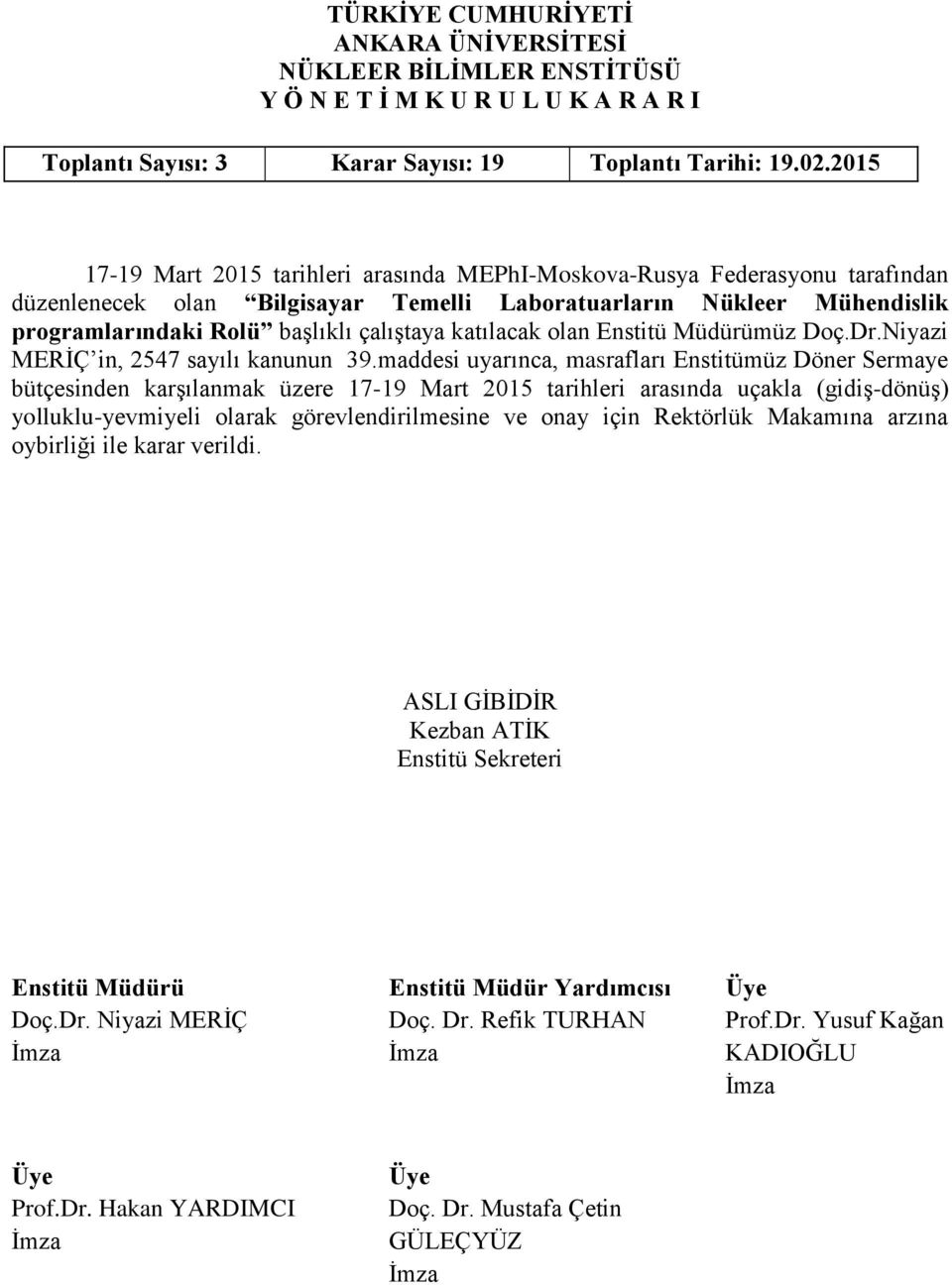 Mühendislik programlarındaki Rolü başlıklı çalıştaya katılacak olan müz Doç.Dr.Niyazi MERİÇ in, 2547 sayılı kanunun 39.