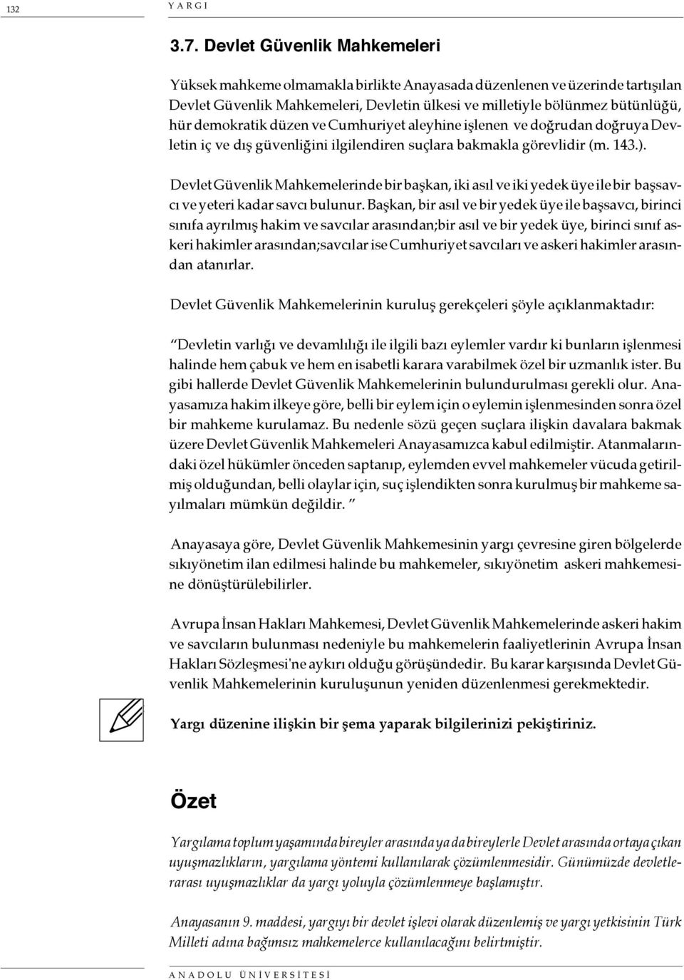 düzen ve Cumhuriyet aleyhine işlenen ve doğrudan doğruya Devletin iç ve dış güvenliğini ilgilendiren suçlara bakmakla görevlidir (m. 143.).