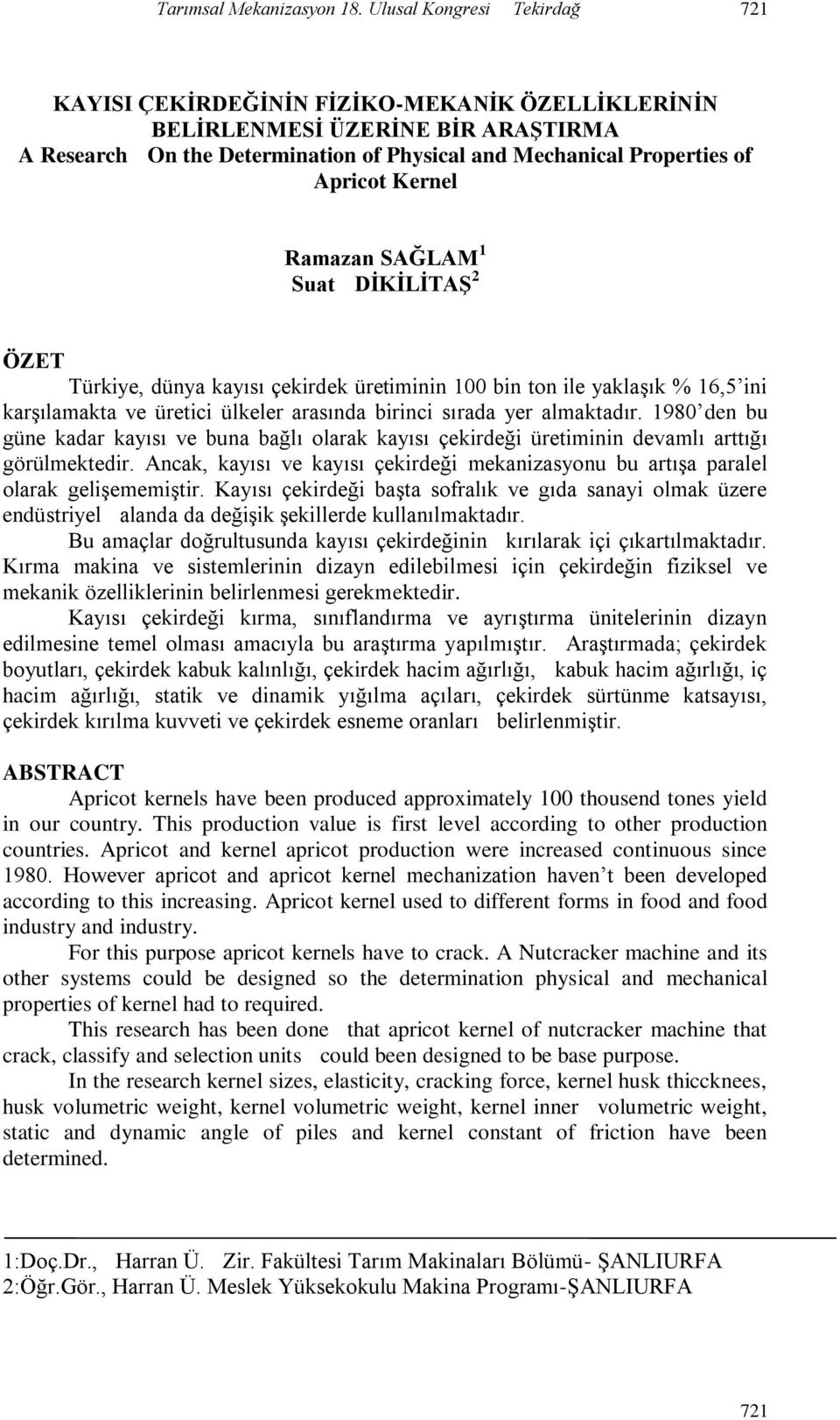 Kernel Ramazan SAĞLAM 1 Suat DĠKĠLĠTAġ 2 ÖZET Türkiye, dünya kayısı çekirdek üretiminin 100 bin ton ile yaklaşık % 16,5 ini karşılamakta ve üretici ülkeler arasında birinci sırada yer almaktadır.