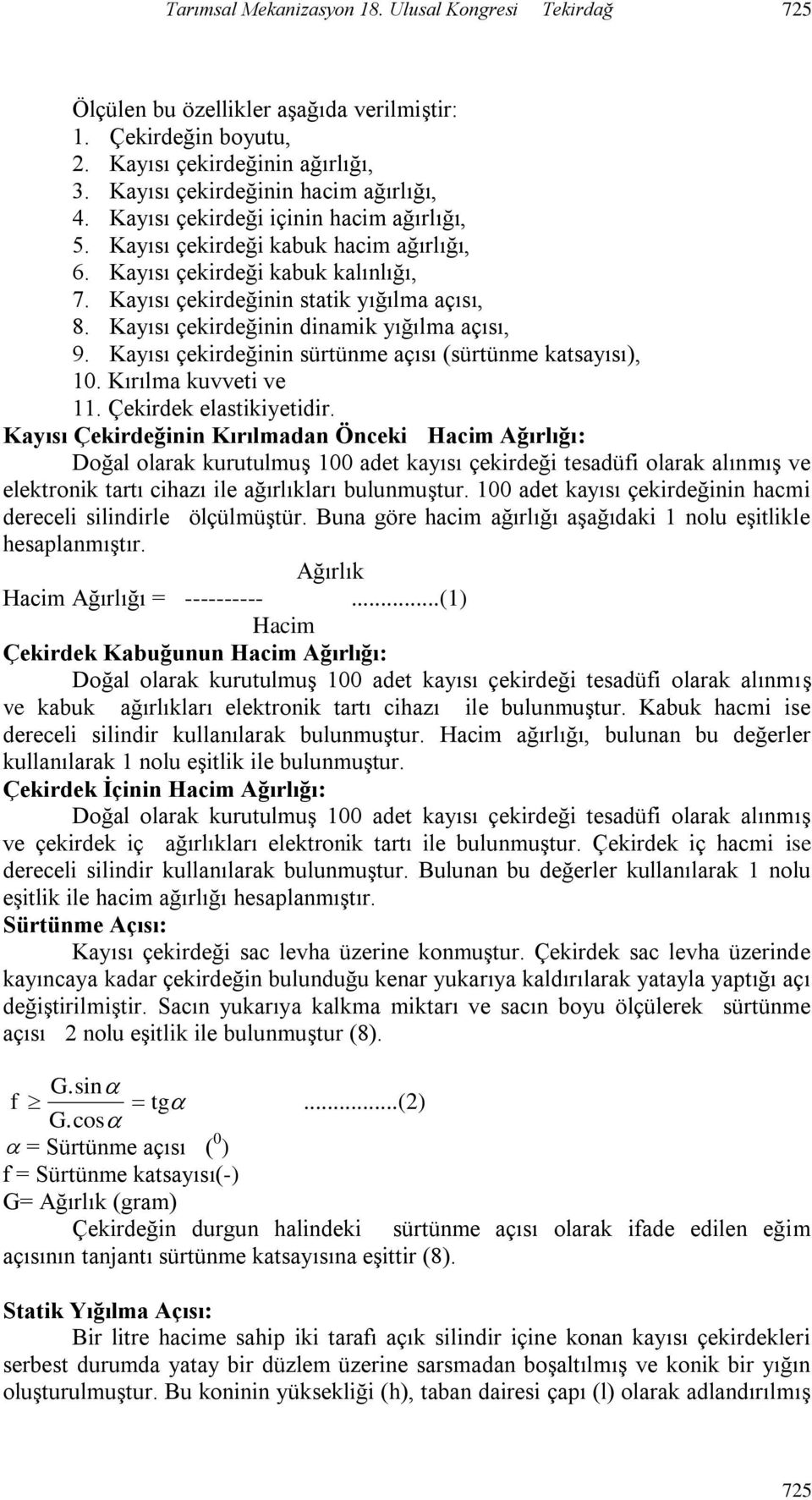 Kayısı çekirdeğinin dinamik yığılma açısı, 9. Kayısı çekirdeğinin sürtünme açısı (sürtünme katsayısı), 10. Kırılma kuvveti ve 11. elastikiyetidir.