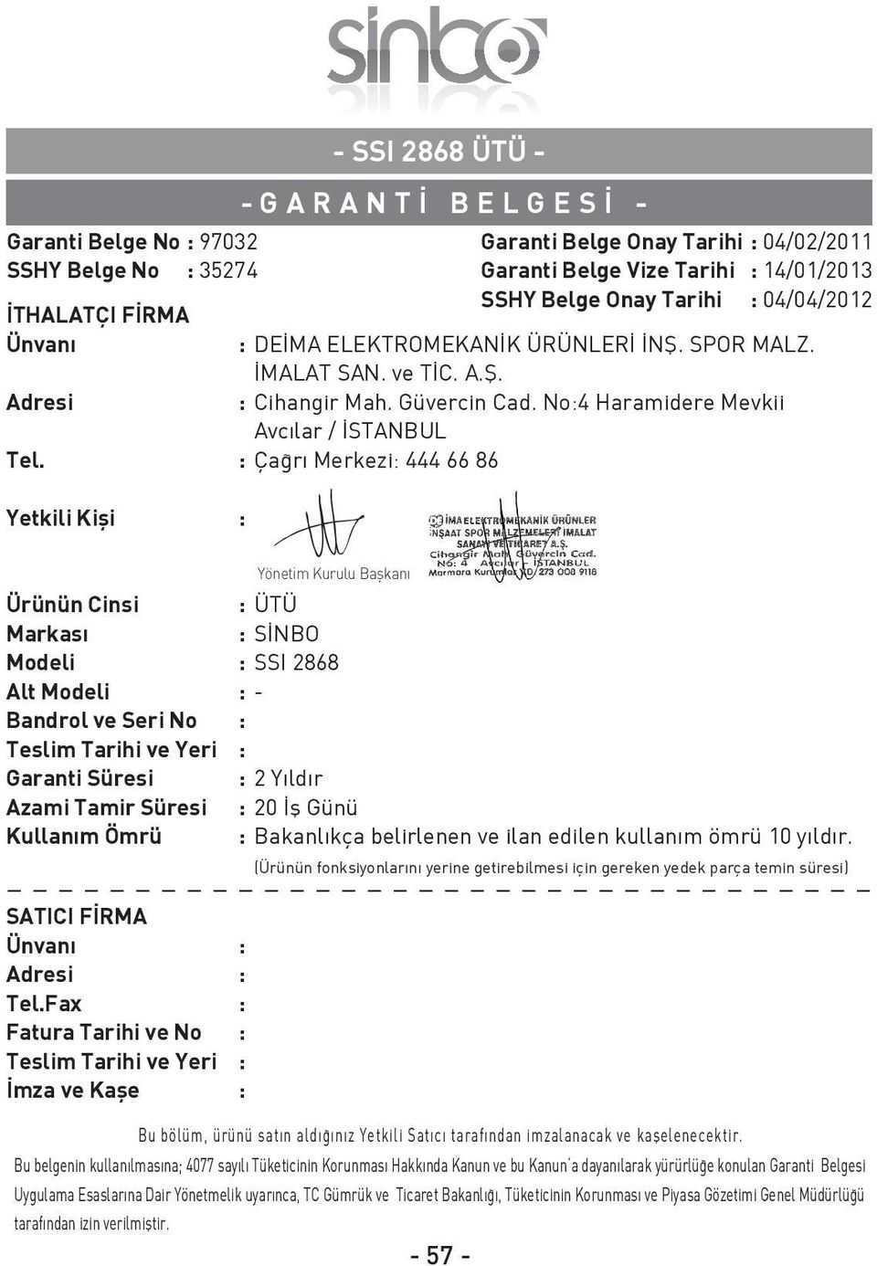 : Ça rı Merkezi: 444 66 86 Yetkili Kifli : Garanti Belge Onay Tarihi : 04/02/2011 Garanti Belge Vize Tarihi : 14/01/2013 SSHY Belge Onay Tarihi : 04/04/2012 Ürünün Cinsi : ÜTÜ Markası : S NBO Modeli