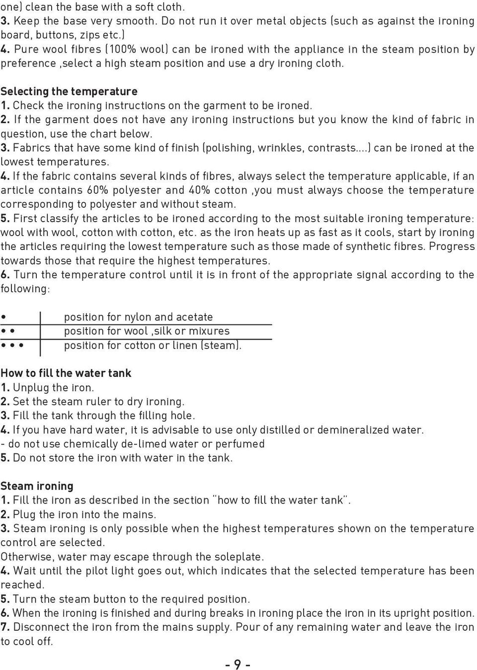 Check the ironing instructions on the garment to be ironed. 2. If the garment does not have any ironing instructions but you know the kind of fabric in question, use the chart below. 3.