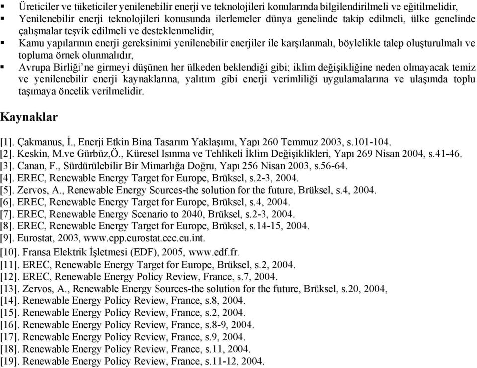 olunmalıdır, Avrupa Birliği ne girmeyi düşünen her ülkeden beklendiği gibi; iklim değişikliğine neden olmayacak temiz ve yenilenebilir enerji kaynaklarına, yalıtım gibi enerji verimliliği