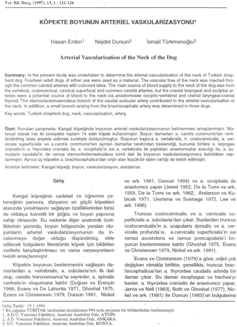 study was undertakan to determine the ane nal vascularisation ot the neck ol Turkish sneoherd OOg.