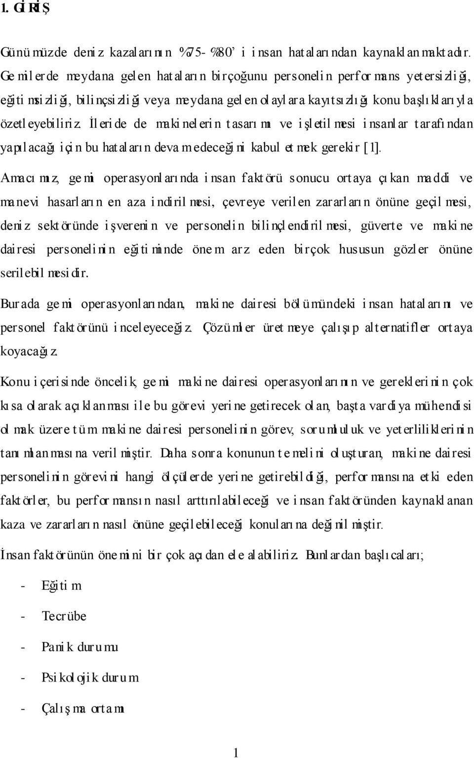 Ġleri de de maki nel eri n t asarı mı ve iģletil mesi i nsanl ar tarafı ndan yapılacağı içi n bu hataların deva medeceği ni kabul et mek gerekir [1].