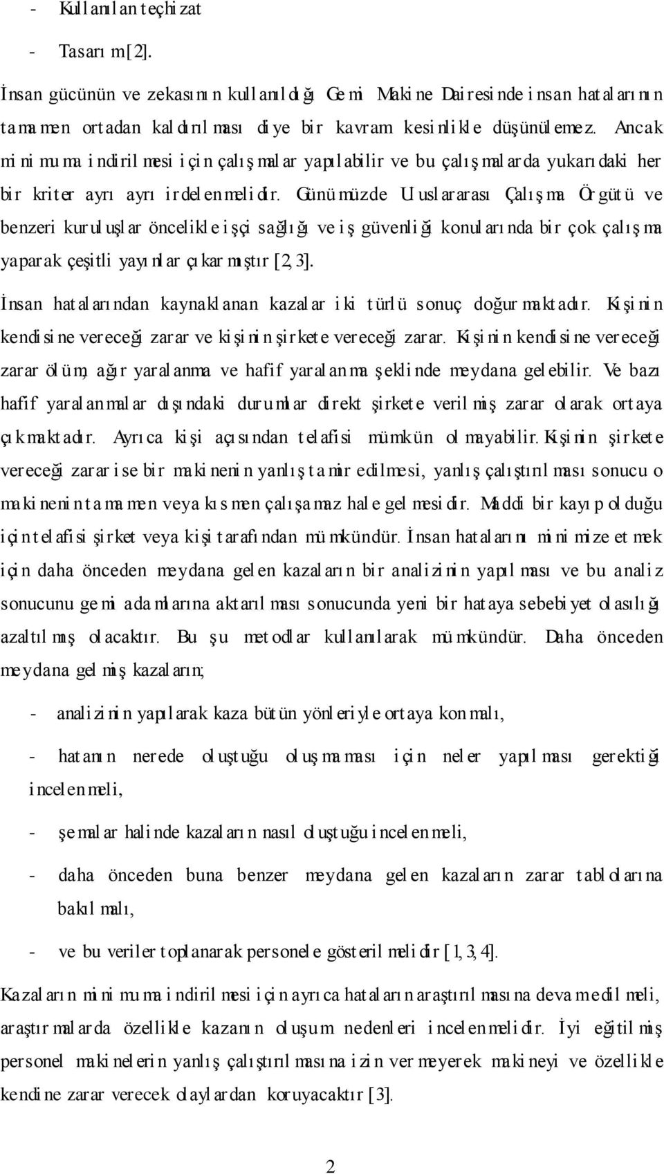 Ancak mi ni mu ma i ndiril mesi i çin çalıģ mal ar yapılabilir ve bu çalıģ mal arda yukarıdaki her bir kriter ayrı ayrı irdel enmeli dir.