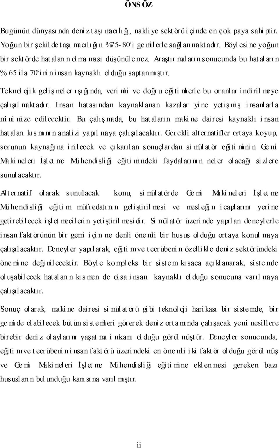 Teknol oji k geliģ mel er ıģığı nda, veri mli ve doğr u eğiti ml erle bu oranl ar indiril meye çalıģıl makt adır.