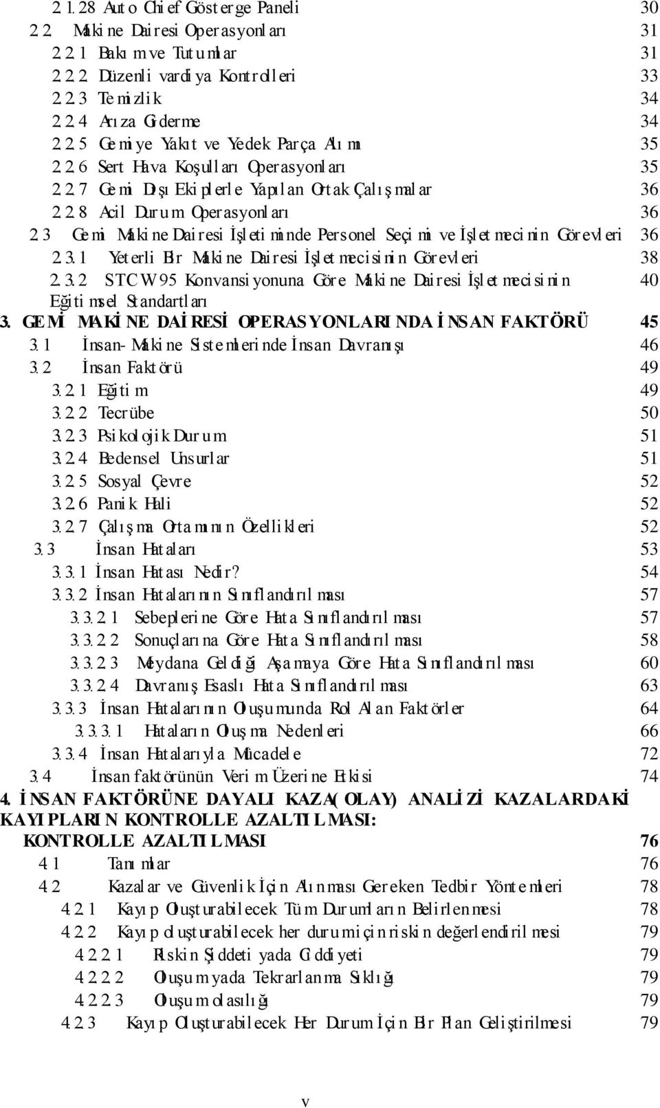 3 Ge mi Maki ne Dairesi ĠĢleti mi nde Personel Seçi mi ve ĠĢlet meci nin Görevl eri 36 2. 3. 1 Yet erli Bir Maki ne Dairesi ĠĢlet mecisini n Görevl eri 38 2. 3. 2 STCW95 Konvansi yonuna Göre Maki ne Dairesi ĠĢlet mecisi ni n 40 Eğiti msel Standartları 3.