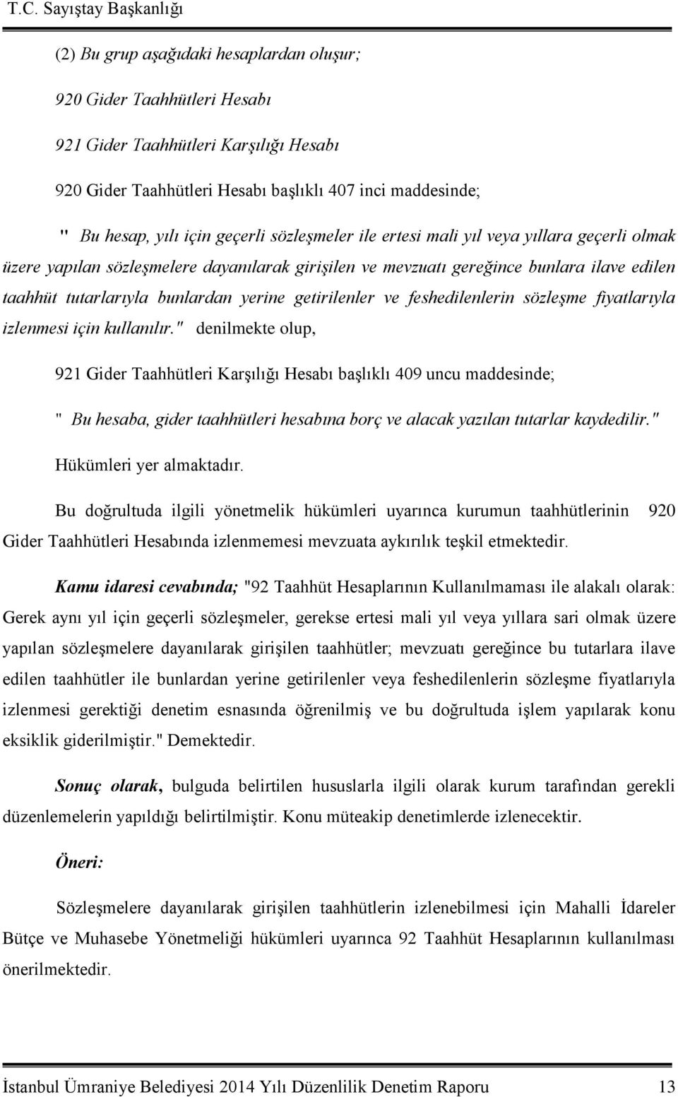 getirilenler ve feshedilenlerin sözleşme fiyatlarıyla izlenmesi için kullanılır.