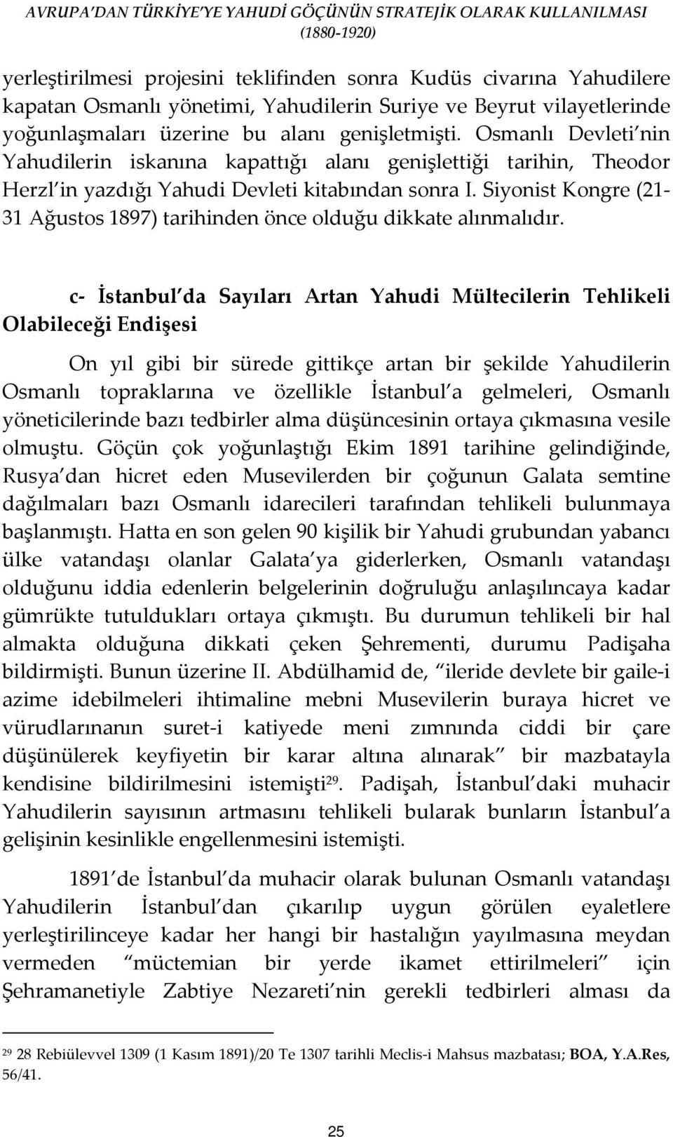 Siyonist Kongre (21-31 Ağustos 1897) tarihinden önce olduğu dikkate alınmalıdır.