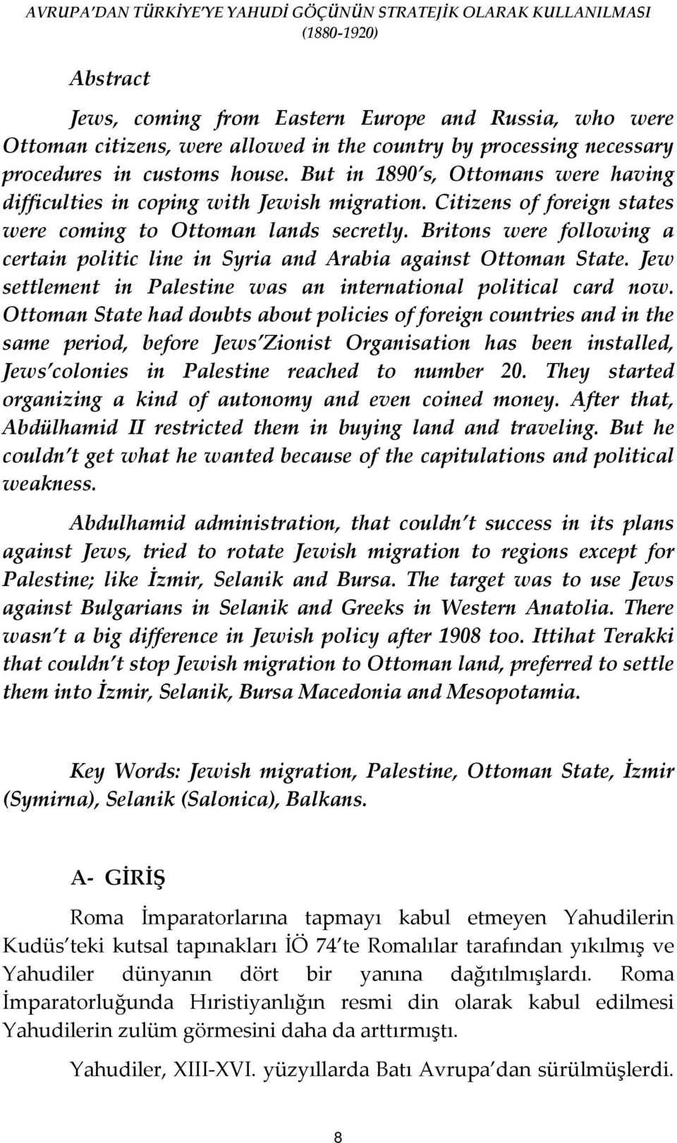 Britons were following a certain politic line in Syria and Arabia against Ottoman State. Jew settlement in Palestine was an international political card now.