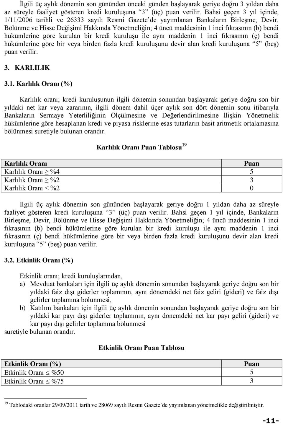 (b) bendi hükümlerine göre kurulan bir kredi kuruluşu ile aynı maddenin 1 inci fıkrasının (ç) bendi hükümlerine göre bir veya birden fazla kredi kuruluşunu devir alan kredi kuruluşuna (beş) puan