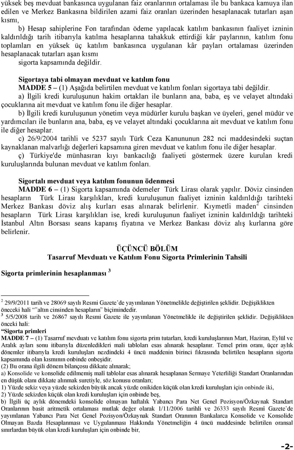 yüksek üç katılım bankasınca uygulanan kâr payları ortalaması üzerinden hesaplanacak tutarları aşan kısmı sigorta kapsamında değildir.