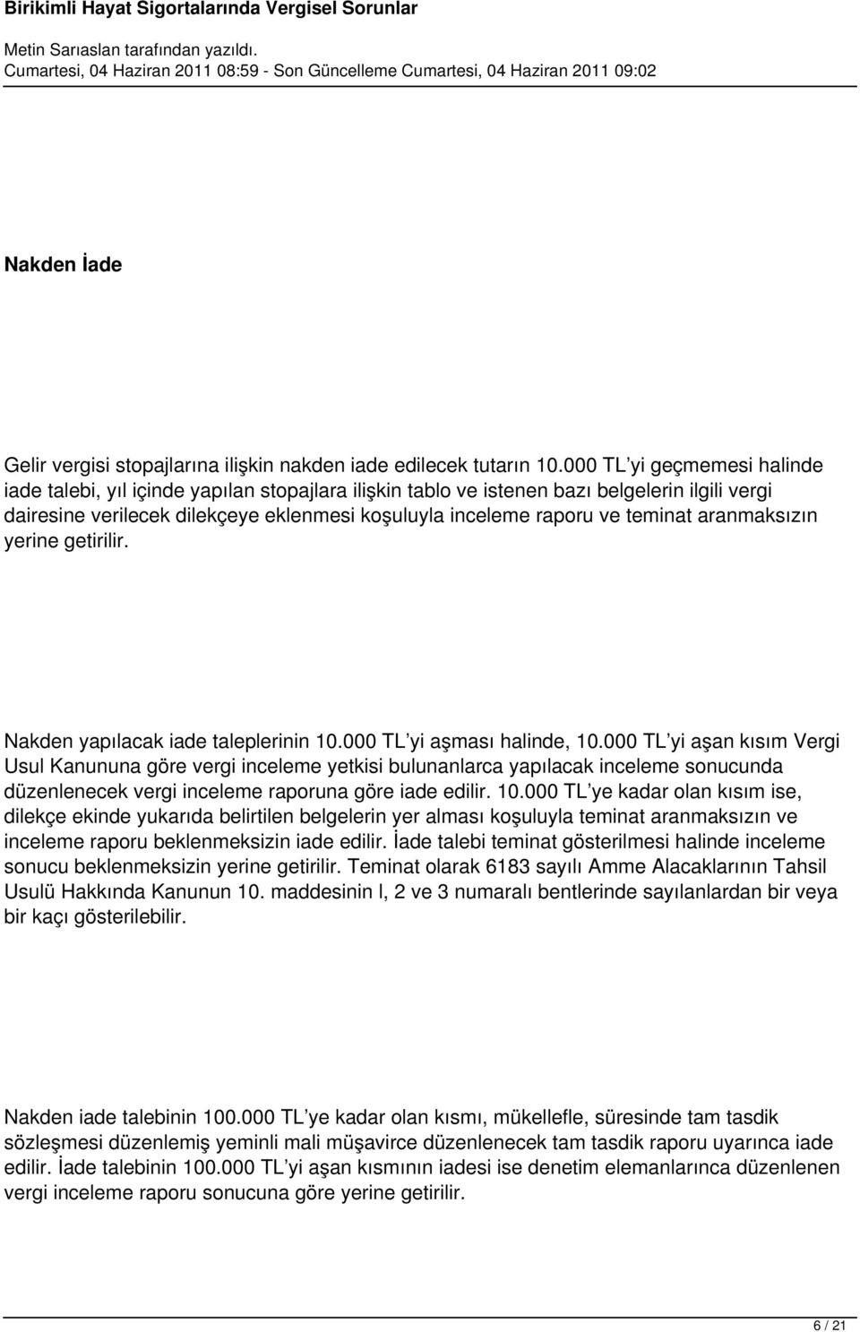 teminat aranmaksızın yerine getirilir. Nakden yapılacak iade taleplerinin 10.000 TL yi aşması halinde, 10.