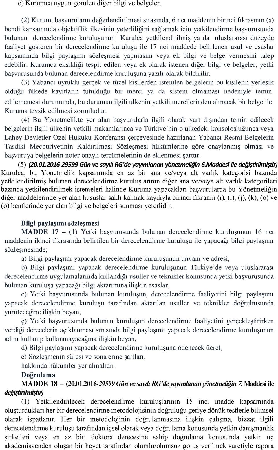 derecelendirme kuruluşunun Kurulca yetkilendirilmiş ya da uluslararası düzeyde faaliyet gösteren bir derecelendirme kuruluşu ile 17 nci maddede belirlenen usul ve esaslar kapsamında bilgi paylaşımı