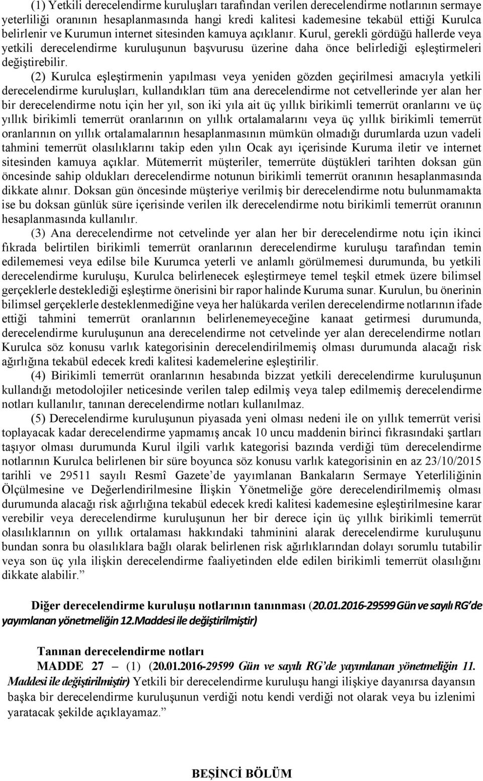 (2) Kurulca eşleştirmenin yapılması veya yeniden gözden geçirilmesi amacıyla yetkili derecelendirme kuruluşları, kullandıkları tüm ana derecelendirme not cetvellerinde yer alan her bir derecelendirme