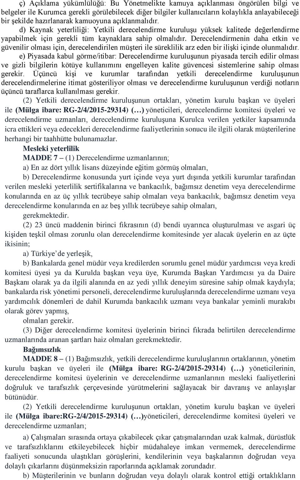 Derecelendirmenin daha etkin ve güvenilir olması için, derecelendirilen müşteri ile süreklilik arz eden bir ilişki içinde olunmalıdır.