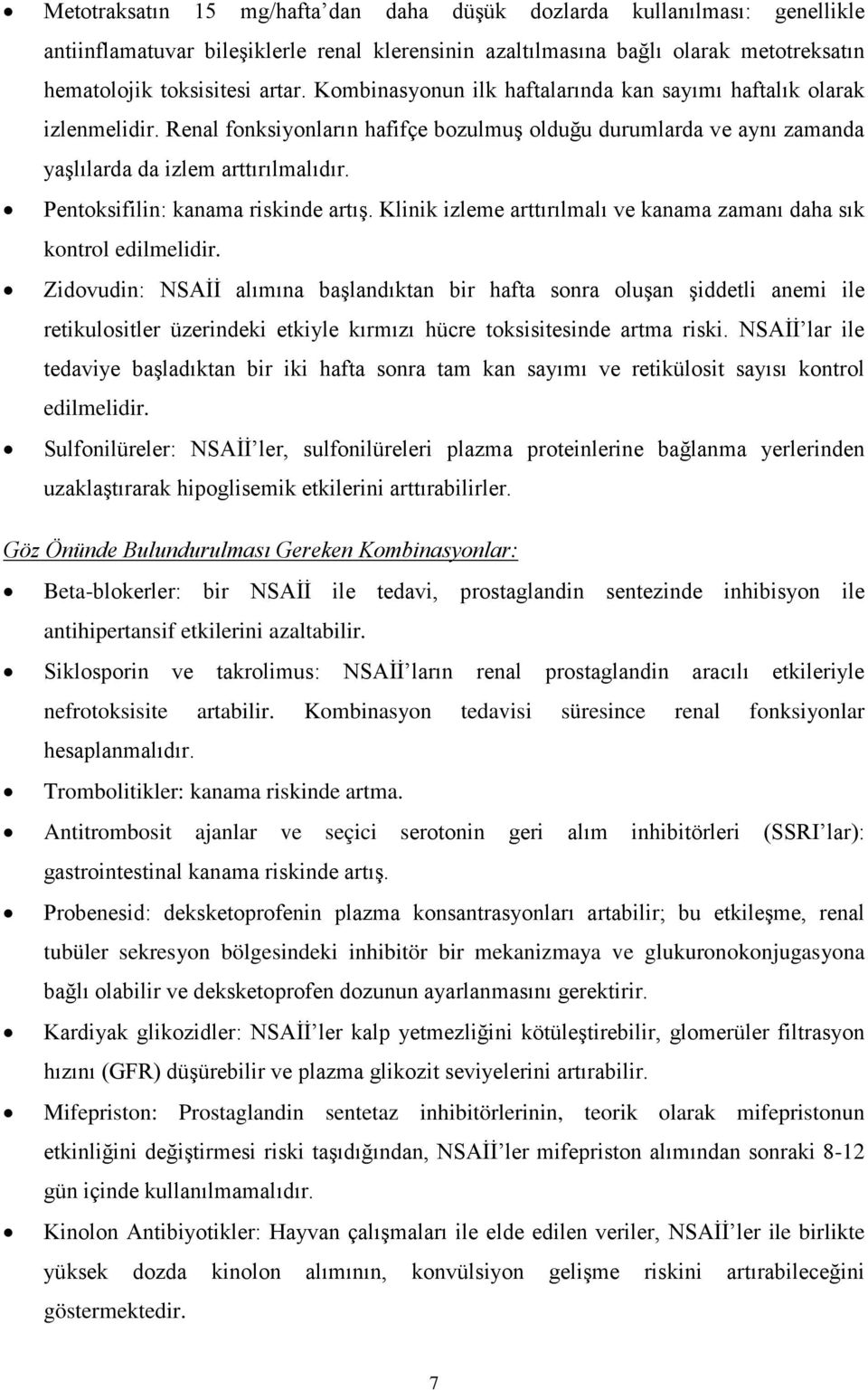 Pentoksifilin: kanama riskinde artış. Klinik izleme arttırılmalı ve kanama zamanı daha sık kontrol edilmelidir.