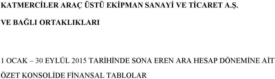 VE BAĞLI ORTAKLIKLARI 1 OCAK 30 EYLÜL 2015