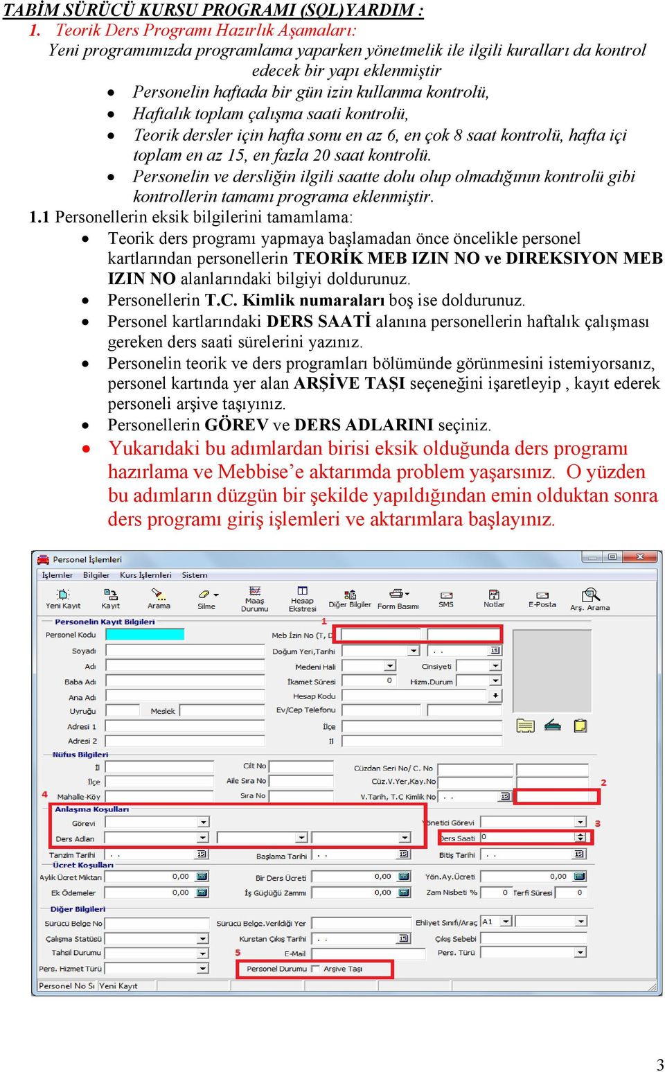 kontrolü, Haftalık toplam çalışma saati kontrolü, Teorik dersler için hafta sonu en az 6, en çok 8 saat kontrolü, hafta içi toplam en az 15, en fazla 20 saat kontrolü.