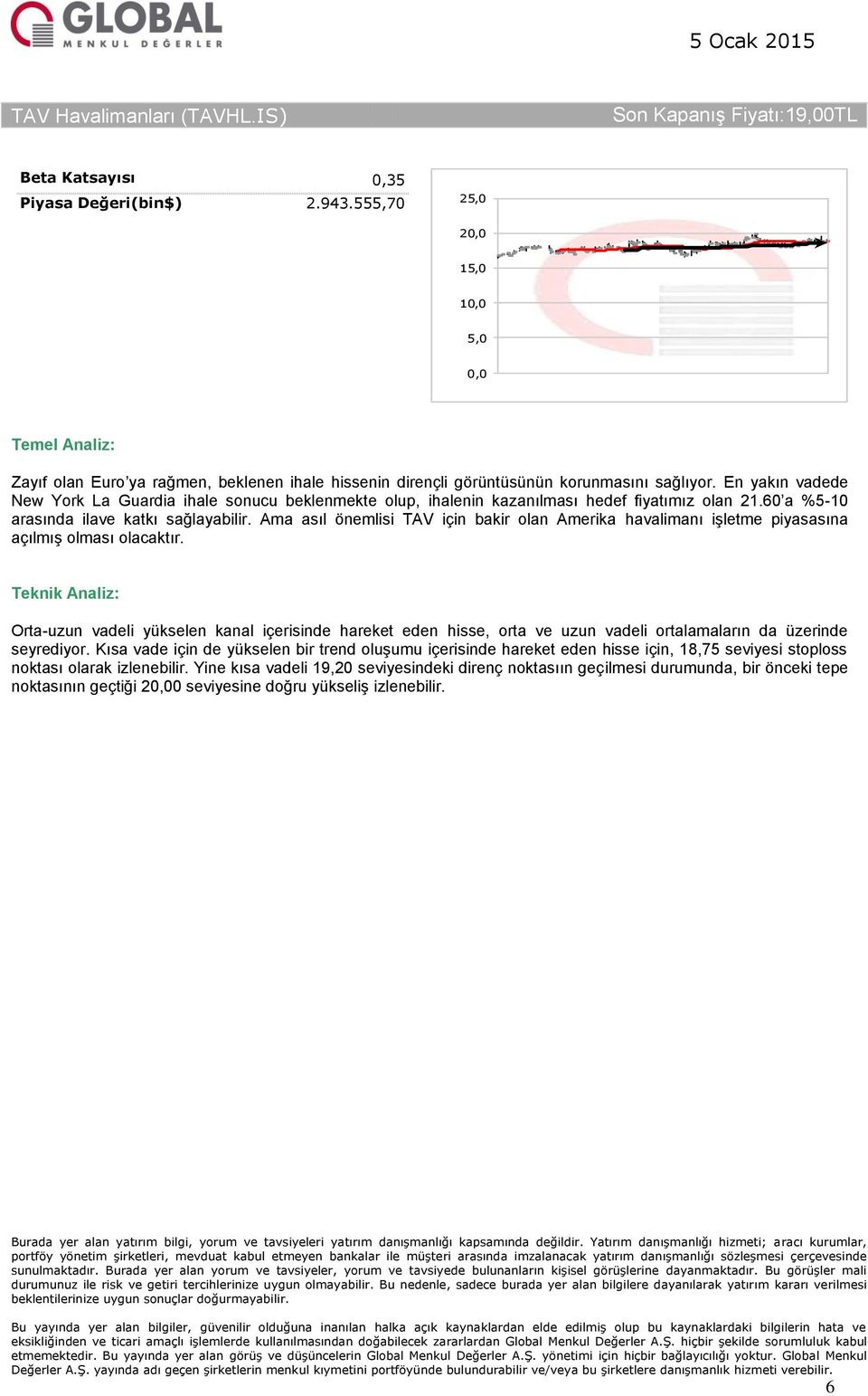 Ama asıl önemlisi TAV için bakir olan Amerika havalimanı işletme piyasasına açılmış olması olacaktır.