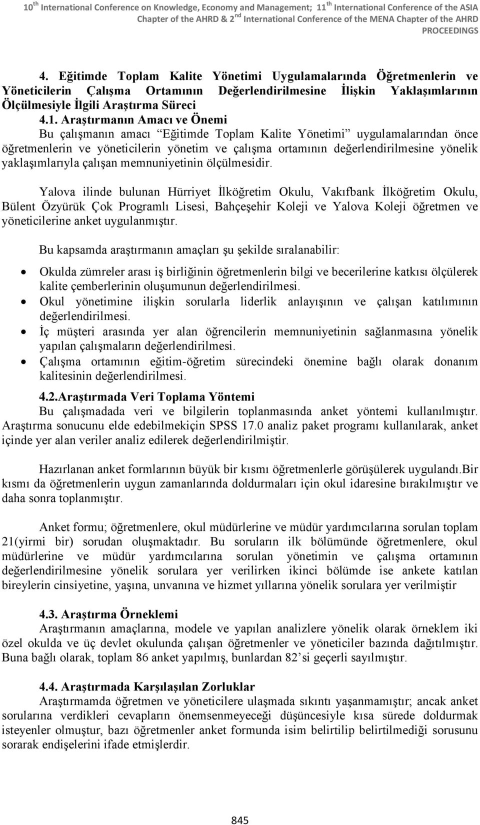 Araştıranın Aacı ve Önei Bu çalışanın aacı Eğitide Kalite Yönetii uygulaalarından önce öğretenlerin ve yöneticilerin yöneti ve çalışa ortaının değerlendirilesine yönelik yaklaşılarıyla çalışan