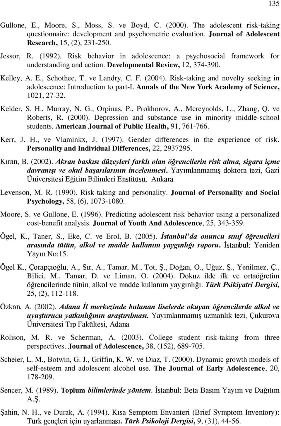 Risk-taking and novelty seeking in adolescence: Introduction to part-i. Annals of the New York Academy of Science, 1021, 27-32. Kelder, S. H., Murray, N. G., Orpinas, P., Prokhorov, A., Mcreynolds, L.