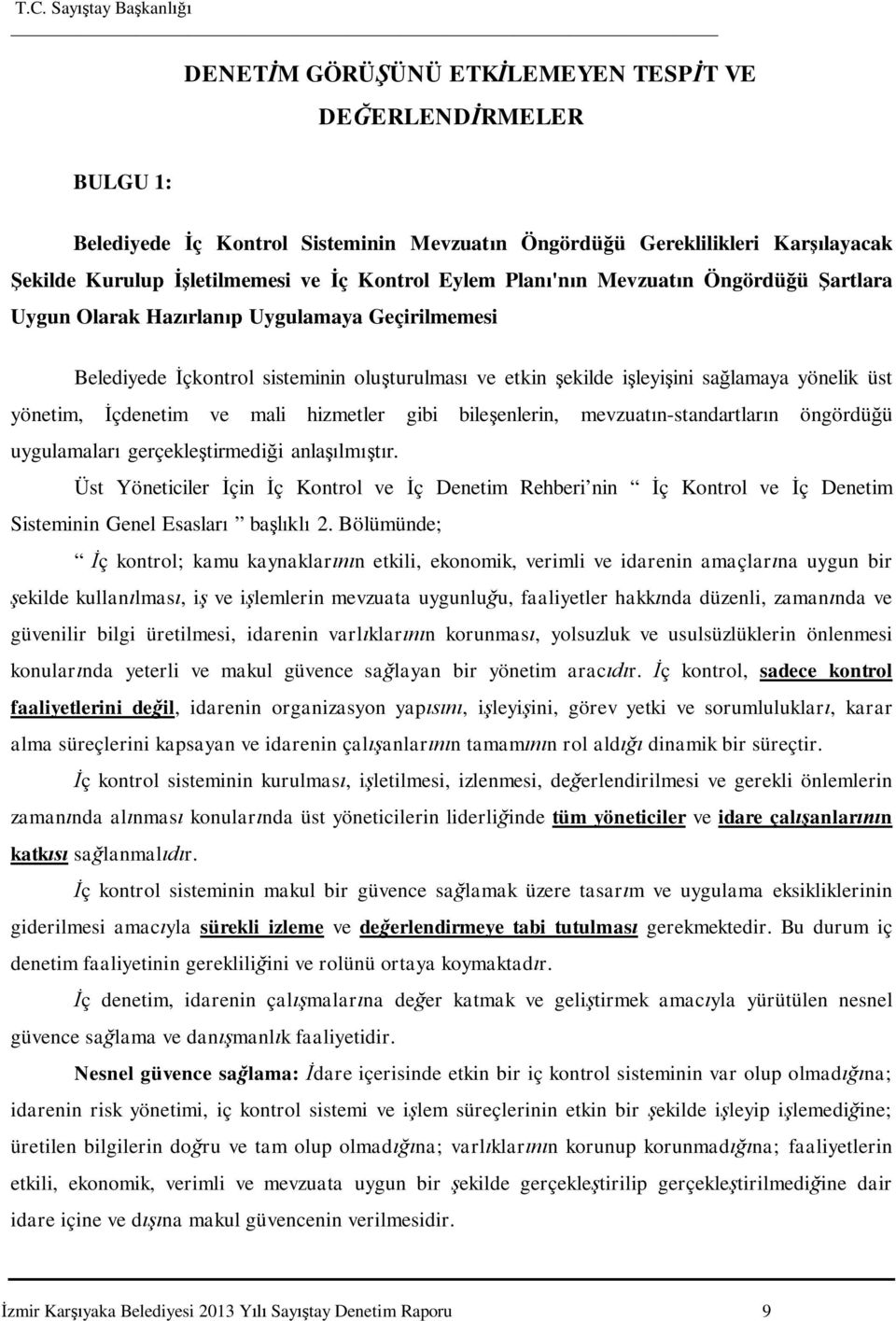 hizmetler gibi bile enlerin, mevzuat n-standartlar n öngördü ü uygulamalar gerçekle tirmedi i anla lm r.