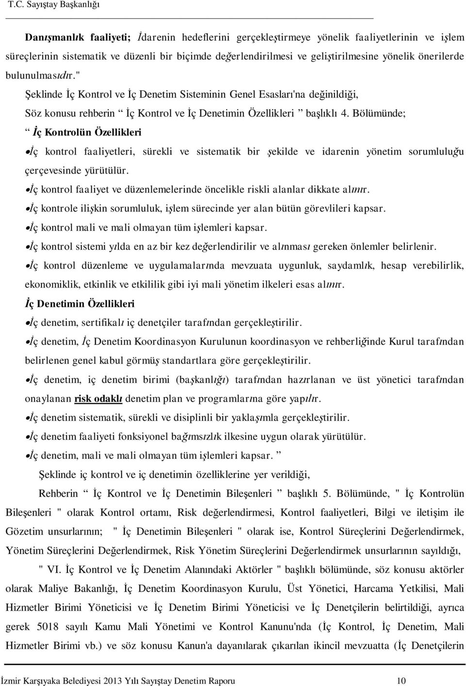 Bölümünde; ç Kontrolün Özellikleri ç kontrol faaliyetleri, sürekli ve sistematik bir ekilde ve idarenin yönetim sorumlulu u çerçevesinde yürütülür.