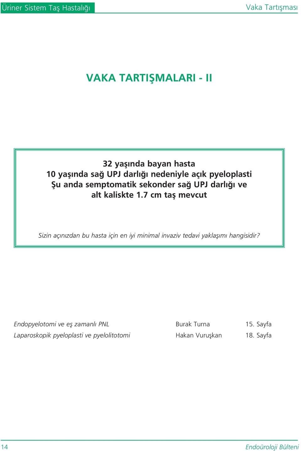 7 cm tafl mevcut Sizin aç n zdan bu hasta için en iyi minimal invaziv tedavi yaklafl m hangisidir?