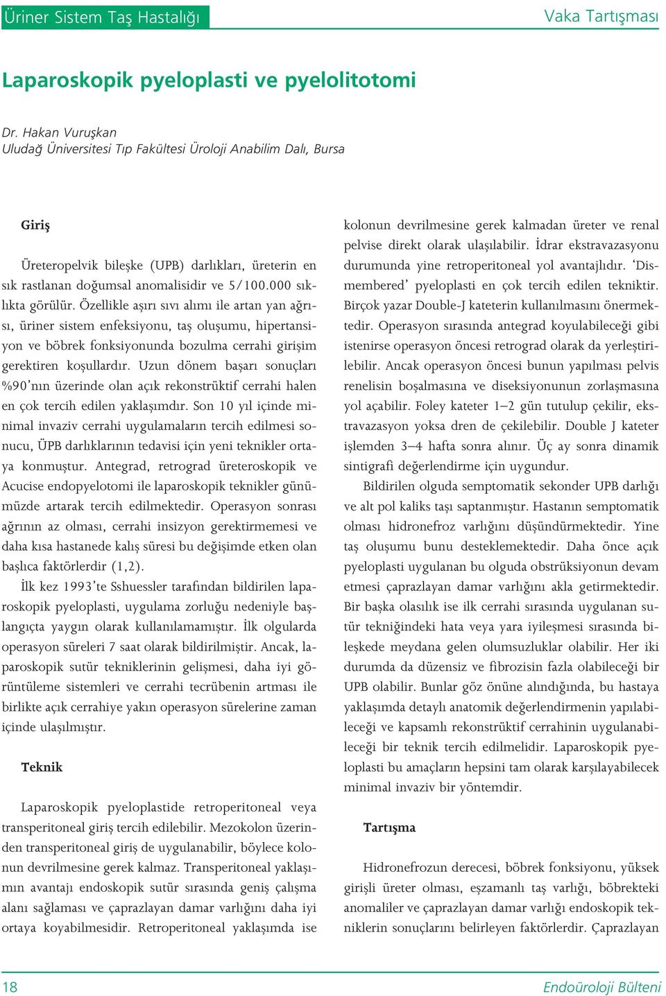 000 s kl kta görülür. Özellikle afl r s v al m ile artan yan a r - s, üriner sistem enfeksiyonu, tafl oluflumu, hipertansiyon ve böbrek fonksiyonunda bozulma cerrahi giriflim gerektiren koflullard r.