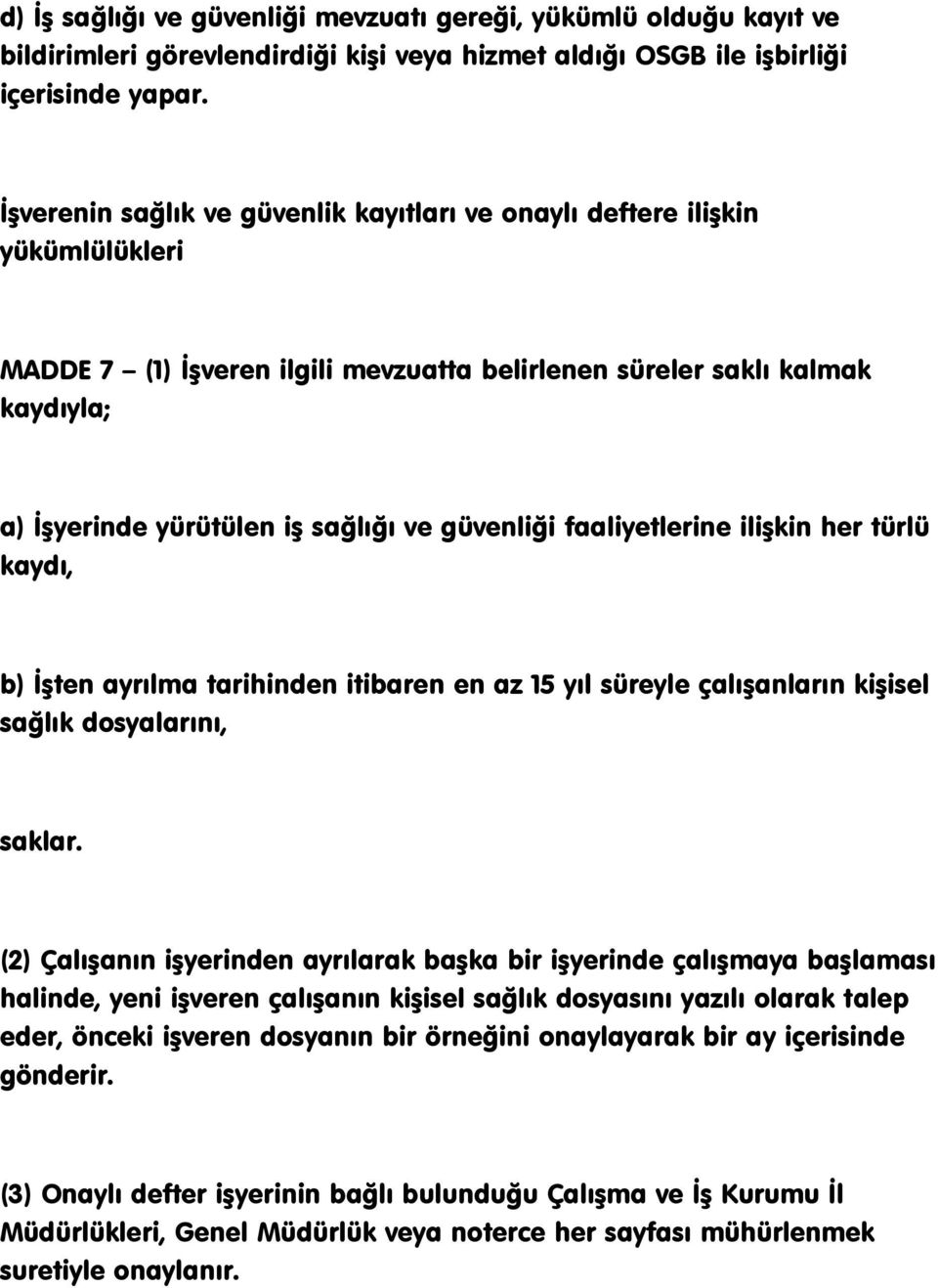 güvenliği faaliyetlerine iliģkin her türlü kaydı, b) ĠĢten ayrılma tarihinden itibaren en az 15 yıl süreyle çalıģanların kiģisel sağlık dosyalarını, saklar.