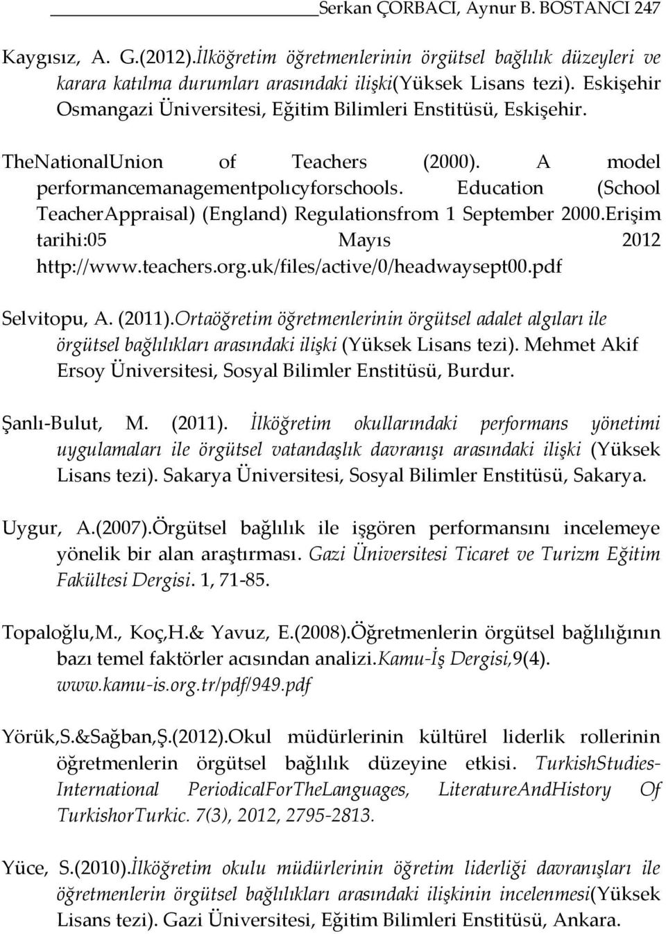 Education (School TeacherAppraisal) (England) Regulationsfrom 1 September 2000.Erişim tarihi:05 Mayıs 2012 http://www.teachers.org.uk/files/active/0/headwaysept00.pdf Selvitopu, A. (2011).