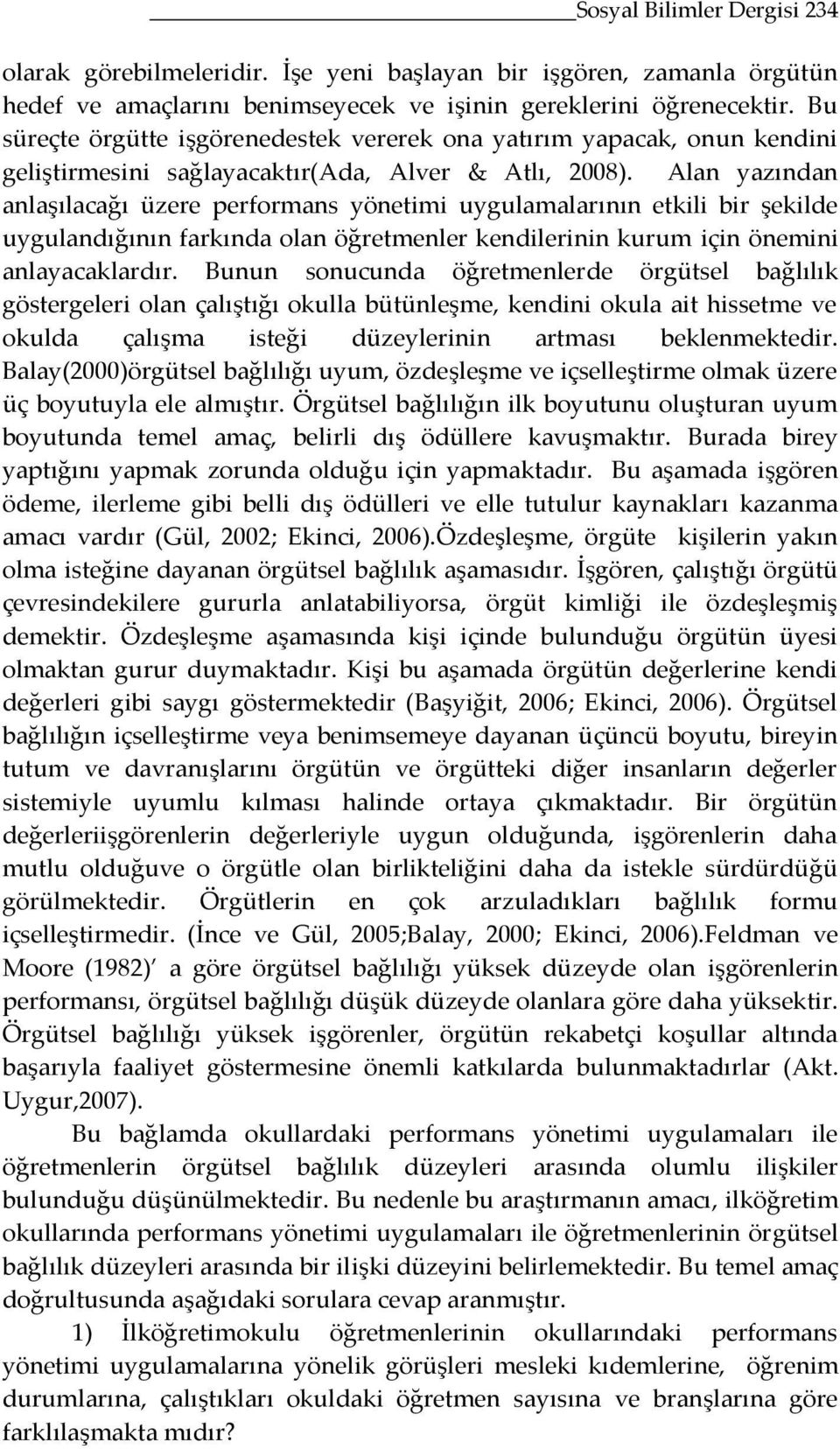 Alan yazından anlaşılacağı üzere performans yönetimi uygulamalarının etkili bir şekilde uygulandığının farkında olan öğretmenler kendilerinin kurum için önemini anlayacaklardır.