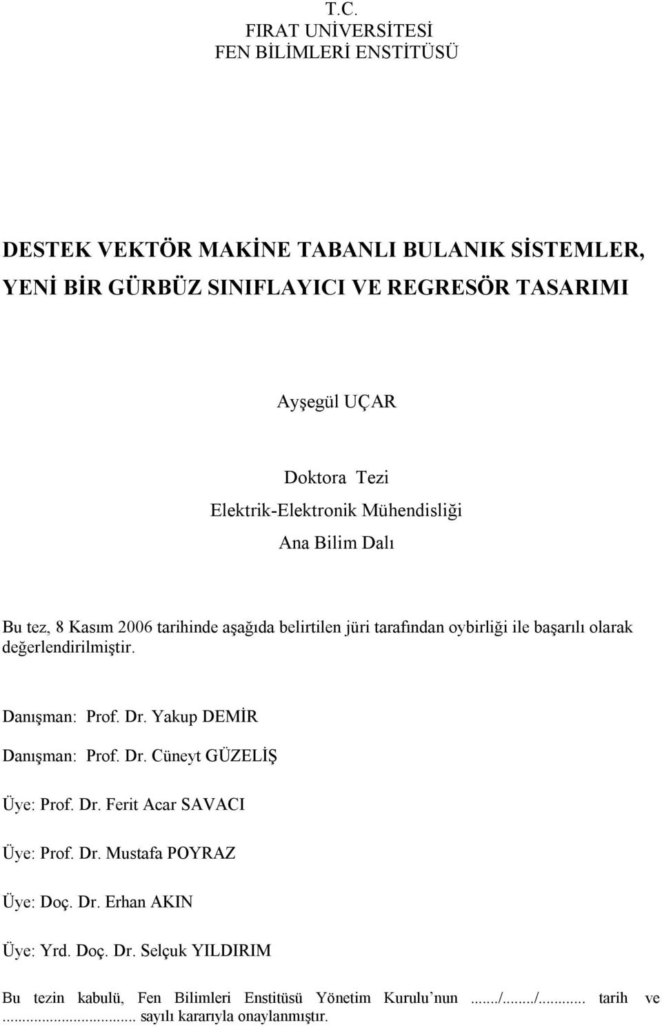 değerlendrlştr. Danışan: Pro. Dr. Yaup DEMİR Danışan: Pro. Dr. Cünet GÜZEİŞ Üe: Pro. Dr. ert Aar SAVACI Üe: Pro. Dr. Mustaa POYRAZ Üe: Doç.