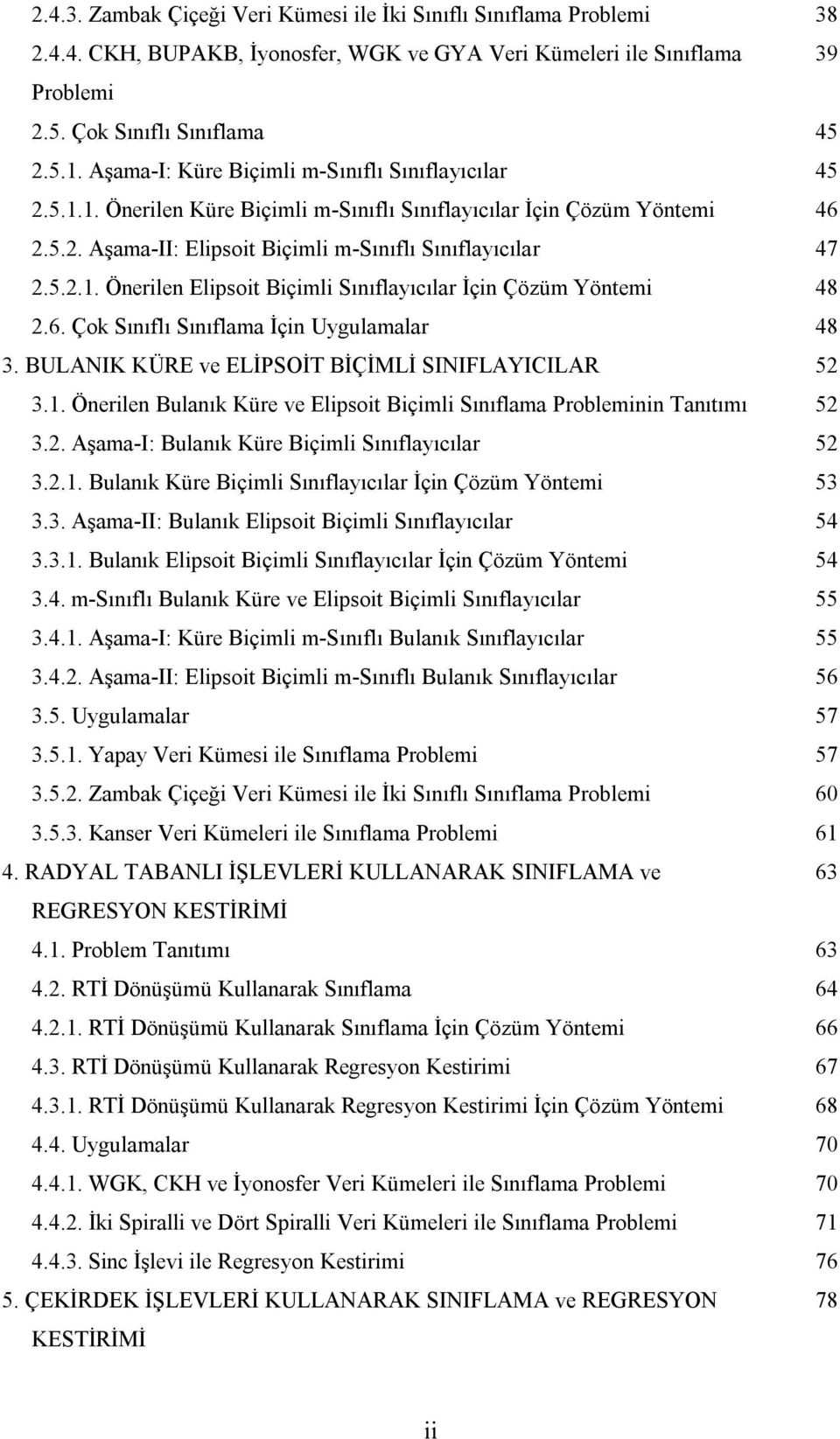 . Önerlen Bulanı Küre ve Elpsot Bçl Sınılaa Problenn anıtıı 5 3.. Aşaa-I: Bulanı Küre Bçl Sınılaıılar 5 3... Bulanı Küre Bçl Sınılaıılar İçn Çözü Yönte 53 3.3. Aşaa-II: Bulanı Elpsot Bçl Sınılaıılar 54 3.